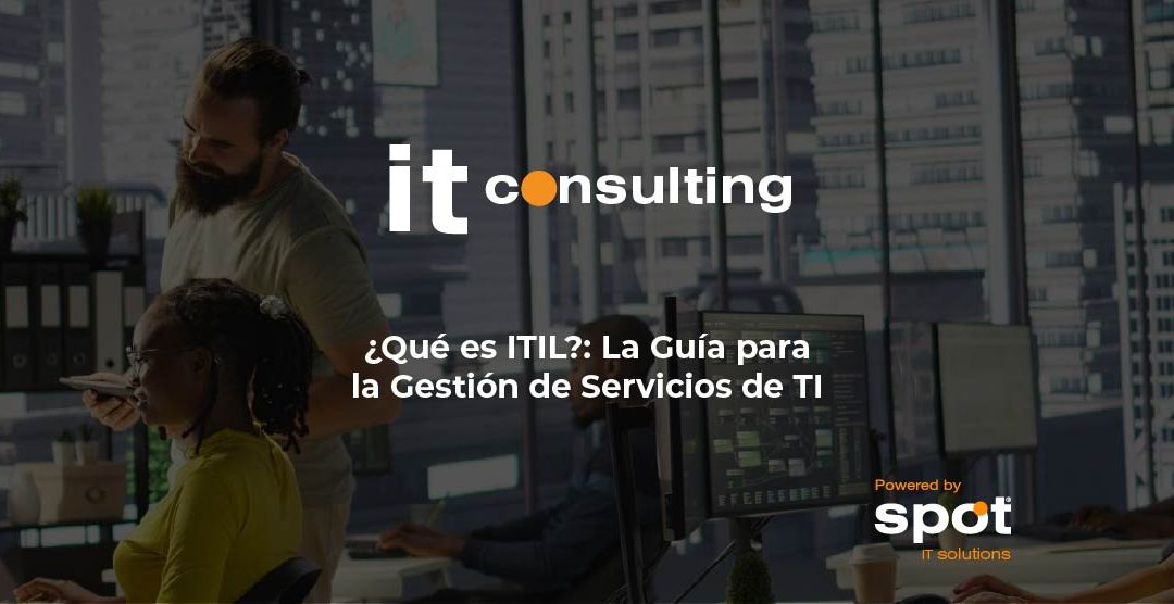 ¿Qué es ITIL?: La Guía para la Gestión de Servicios de TI