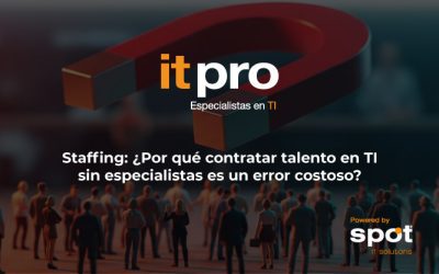 Staffing: ¿Por qué contratar talento en TI sin especialistas es un error costoso?