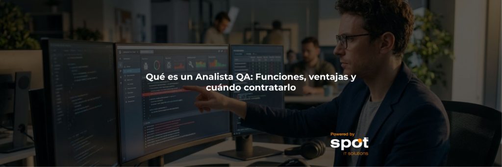 Qué es un Analista QA: Funciones, ventajas y cuándo contratarlo