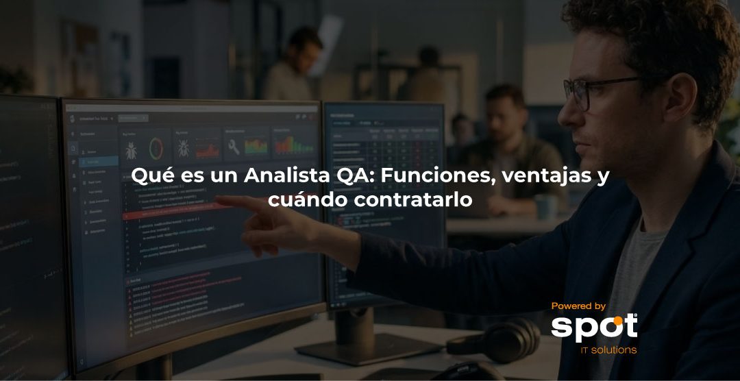 Qué es un Analista QA: Funciones, ventajas y cuándo contratarlo