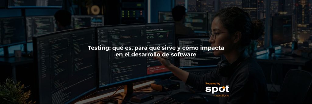 Testing: qué es, para qué sirve y cómo impacta en el desarrollo de software