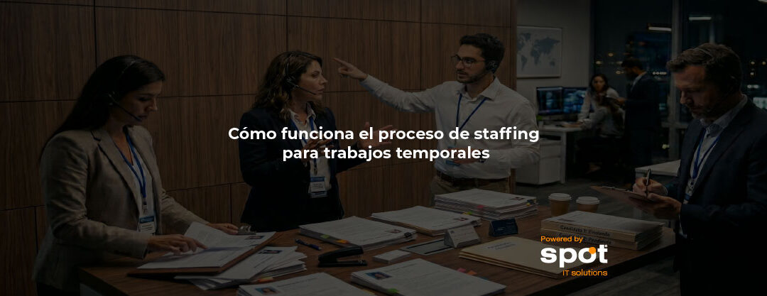 Cómo funciona el proceso de staffing para trabajos temporales