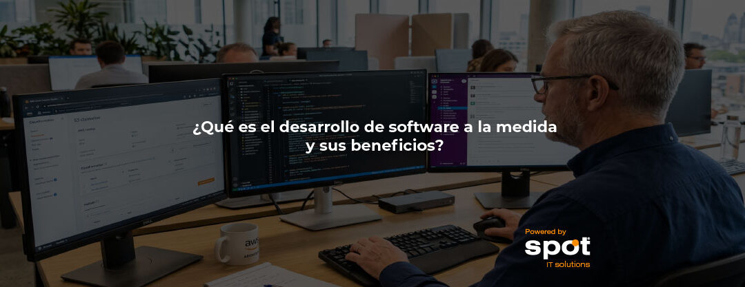 ¿Qué es el desarrollo de software a la medida y sus beneficios?