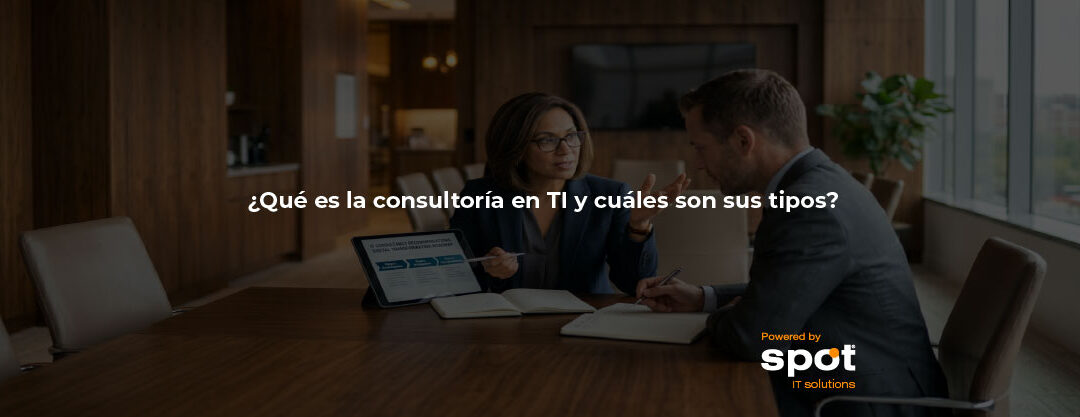¿Qué es la consultoría en TI y cuáles son sus tipos?