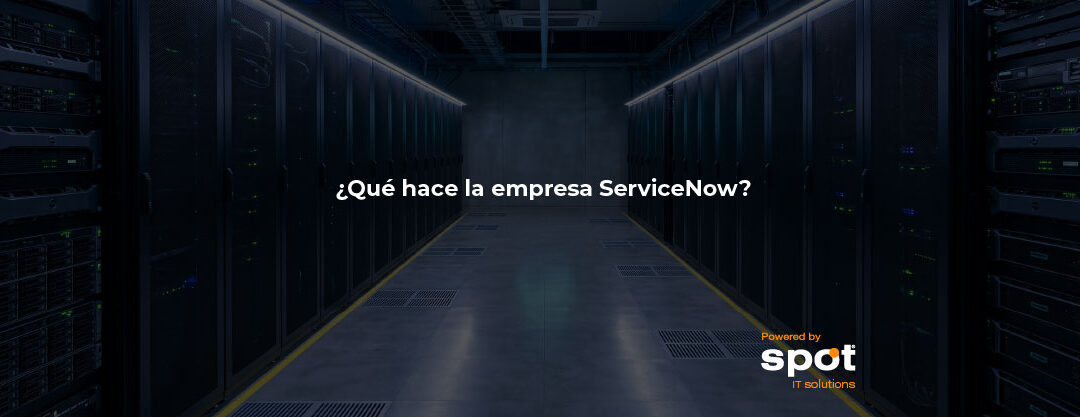 ¿Qué hace la empresa ServiceNow?
