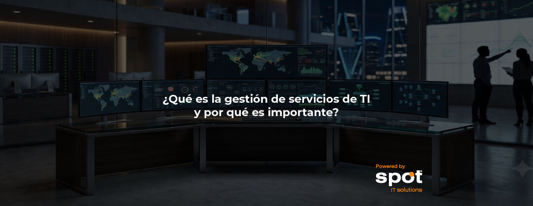 ¿Qué es la gestión de servicios de TI y por qué es importante?