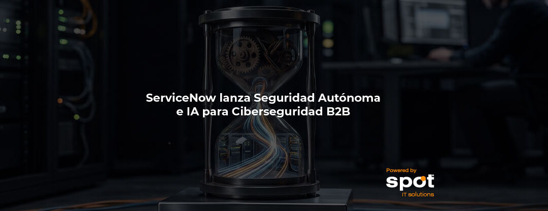 ServiceNow lanza Seguridad Autónoma e IA para Ciberseguridad B2B